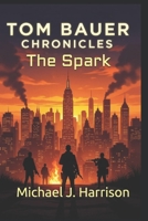 Tom Bauer Chronicles: The Spark B0FSDZV6PT Book Cover