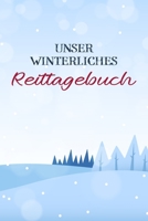 Unser winterliches Reittagebuch: Das Reit- und Trainingsbuch zum Eintragen für über 200 Reiteinheiten - Jahreskalender für wichtige Termine - "Mein Pferd" - Geschenkidee Reiten (German Edition) 1712366602 Book Cover