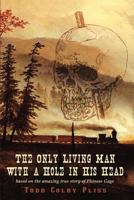 The Only Living Man With A Hole In His Head 0983868174 Book Cover