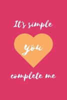 It's Simple You Complete Me: Lined Notebook / Journal for Lovers / Perfect Gift For Wife, Husband, Girlfriend, Boyfriend B0857CFXCB Book Cover