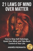21 Laws of Mind Over Matter: How to Stop Self-Sabotage, Quiet Your Mind, and Take Back Control of Your Life (Made By Human (serie MBH English)) B0GYSKFXL3 Book Cover