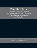 The fine arts; a university course in sculpture, painting, architecture and decoration in their history, development and principles Volume 1 9353608287 Book Cover