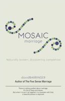 Mosaic Marriage: Naturally Broken, Discovering Completion 1532013493 Book Cover