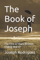 The Book of Joseph: The First 47 Years Written Ending Year 47 (Joseph’s Dreamcoat: Meditations and Poems in Multicolored Verse) B0DM54P3J4 Book Cover