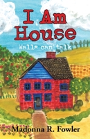 I Am House: Walls Can Talk 0986226300 Book Cover