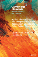 Myths, History Wars, and Indigenous-Settler Reconciliation in Canada and Other Settler States 1009223208 Book Cover
