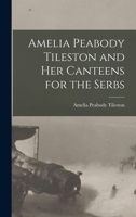 Amelia Peabody Tileston and Her Canteens for the Serbs 1016936435 Book Cover