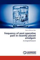 frequency of post operative pain in recently placed amalgam: An Original Research 3846537225 Book Cover