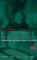Soft Computing for Knowledge Discovery: Introducing Cartesian Granule Features (The Springer International Series in Engineering and Computer Science) 0792379187 Book Cover