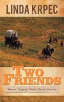 Two Friends: Shared Tragedy Bonds Hearts Forever 1449739652 Book Cover
