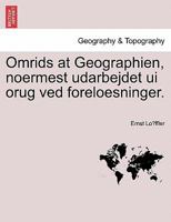 Omrids at Geographien, noermest udarbejdet ui orug ved foreloesninger. 1241347220 Book Cover