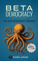 Beta Democracy: The Tech Democracy Dilemma B0F89481S1 Book Cover