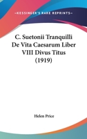 C. Suetonii Tranquilli De Vita Caesarum Liber VIII Divus Titus 1161047700 Book Cover