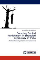 Debating Capital Punishment in Strangled Democracy of India: Political Economy of Crime and Punishment 3659226459 Book Cover