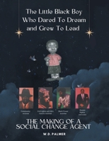 The Little Black Boy Who Dared to Dream and Grew to Lead: The Making of A Social Change Agent B0DRCL45XB Book Cover