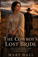 The Cowboy's Lost Bride: A Historical Western Romance Featuring Forced Separation, High-Stakes Love, and a Protective Cowboy Hero (The Runaway Brides of Red Hollow) B0H6S28BNH Book Cover