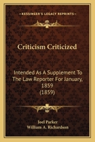Criticism Criticized: Intended as a Supplement to the Law Reporter for January, 1859 0548616280 Book Cover