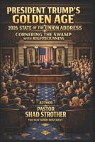President Trump's Golden Age 2026 State of the Union Address: Cornering the Swamp with Righteousness B0GQPP28ZB Book Cover