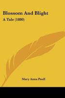 Blossom And Blight: A Tale 1120165016 Book Cover