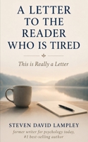 A LETTER TO THE READER WHO IS TIRED: This is Really a Letter B0H6VL4ZQP Book Cover