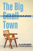The Big Small Town: How life looks from Chandigarh 1649197373 Book Cover