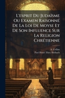 L'esprit du Judae: Ou examen raisonne la Loi de Moyse, et de son influence sur la Religion Chrenne 1175166960 Book Cover