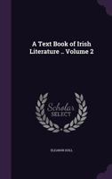 A Text Book of Irish Literature, Vol. 2 1177029782 Book Cover
