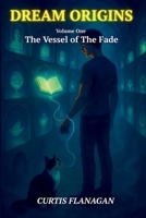 Dream Origins: Volume One: The Vessel of The Fade B0F669K5XD Book Cover