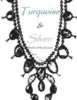 Turquoise & Silver: Wisdom of the Ancients 1500906573 Book Cover