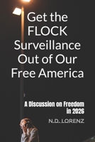 Get the FLOCK Surveillance Out of Our Free America: A Discussion on Freedom in 2026 B0HBXBTYZT Book Cover
