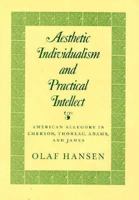 Aesthetic Individualism and Practical Intellect: American Allegory in Emerson, Thoreau, Adams, and James 069160682X Book Cover