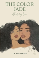 The Color Jade: all of my love B0FND2DWHN Book Cover