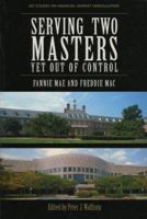 Serving Two Masters, Yet Out of Control: Fannie Mae and Freddie Mac 0844741663 Book Cover