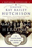 American Heroines: The Spirited Women Who Shaped Our Country 0060566353 Book Cover