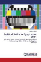 Political Satire in Egypt after 2011: The effect of the second season of the satirical show “Al-Bernameg” (2012-2013) on the Egyptian audience 3659592935 Book Cover