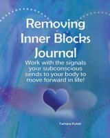 Removing Inner Blocks Journal: Work with the Signals Your Subconscious Sends to Your Body to Move Forward in Life! 1722963883 Book Cover