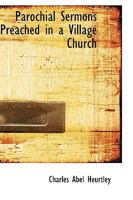 Parochial Sermons Preached in a Village Church 0469724072 Book Cover