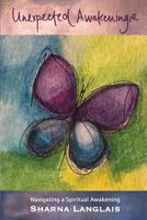 Unexpected Awakenings: Navigating a Spiritual Awakening 1718652666 Book Cover