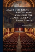 Aragis Von Benevent. Ein Original-schauspiel Mit Gesang. Musik Von Franz Tayber 1174498838 Book Cover