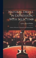 Natural Drills in Expression, With Selectins: A Series of Exercises, Colloquial and Classical, Based 1021993794 Book Cover
