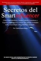 Secretos del SmartInfluencer: C�mo Emprendedores, Coaches, L�deres, Consultores y Expertos Crean Negocios Exitosos que Generan Resultados Reales y Cambian al Mundo... 1686918275 Book Cover