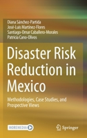 Disaster Risk Reduction in Mexico: Methodologies, Case Studies, and Prospective Views 3030672972 Book Cover