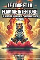 Le tigre et la flamme intérieure : 81 histoires bouddhistes pour transformer votre vie (French Edition) B0DSHYT737 Book Cover