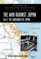 History of the Second World War: THE WAR AGAINST JAPAN Vol 5: THE SURRENDER OF JAPAN 1783316861 Book Cover