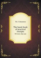 The Hand-Book of Practical Receipts of Every-Day Use .. 1142835995 Book Cover