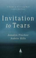 Invitation to Tears: A Guide to Grieving Well 0988560666 Book Cover