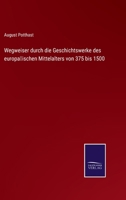 Wegweiser durch die Geschichtswerke des europäischen Mittelalters von 375 bis 1500: Supplement 3375051778 Book Cover