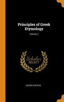 Principles of Greek Etymology; Volume 2 1016165110 Book Cover