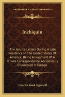 Inchiquin, the Jesuit's Letters, During a Late Residence in the United States of America (Classic Reprint) 0548494754 Book Cover