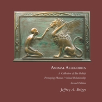 Animal Allegories: A Collection of Bas Reliefs Portraying Human/Animal Relationships 1514833980 Book Cover